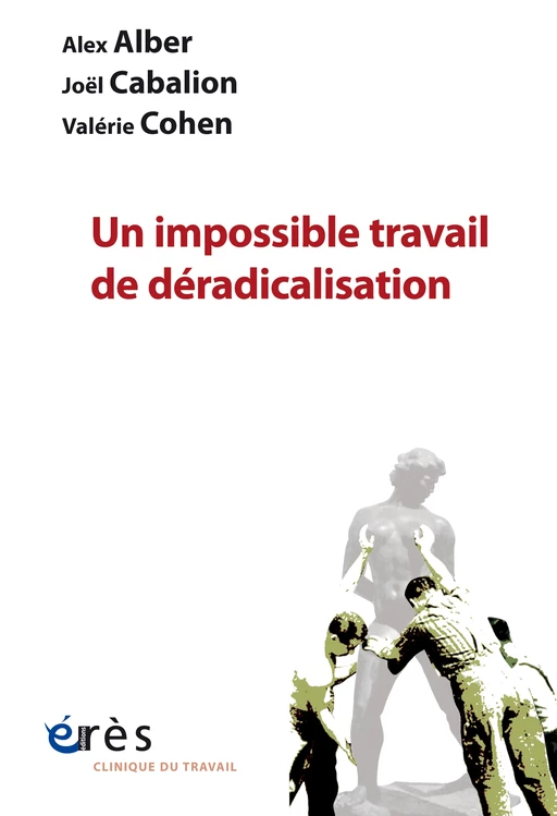 Un impossible travail de déradicalisation - Valérie Cohen, Alex ALBER, Joël CABALION - Eres