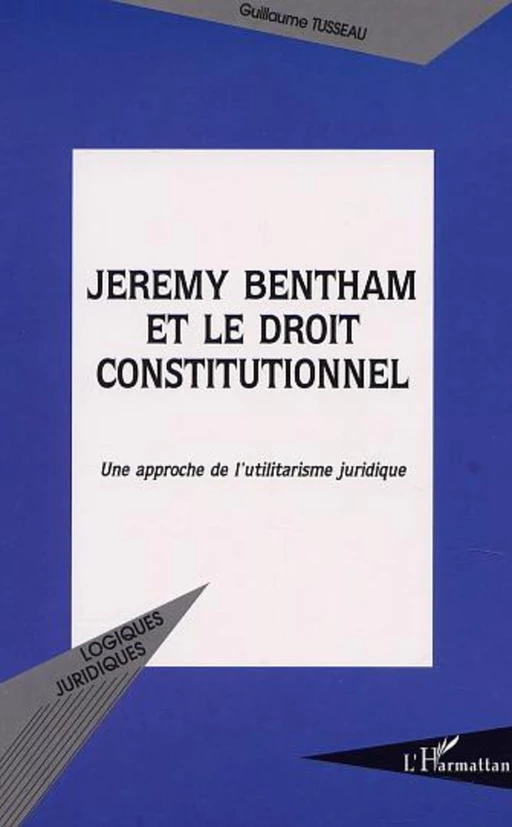 JEREMY BENTHAM ET LE DROIT CONSTITUTIONNEL - Guillaume Tusseau - Editions L'Harmattan