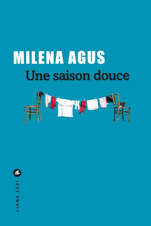 Une saison douce - Milena Agus - LIANA LEVI