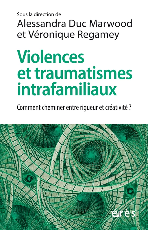 Violences et traumatismes intrafamiliaux - Alessandra DUC MARWOOD, Véronique REGAMEY - Eres