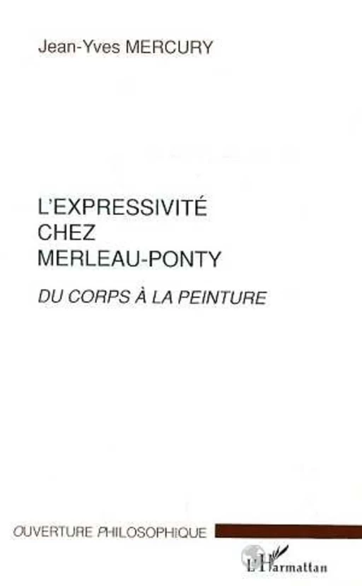 L'EXPRESSIVITE CHEZ MERLEAU-PONTY - Jean-Yves Mercury - Editions L'Harmattan