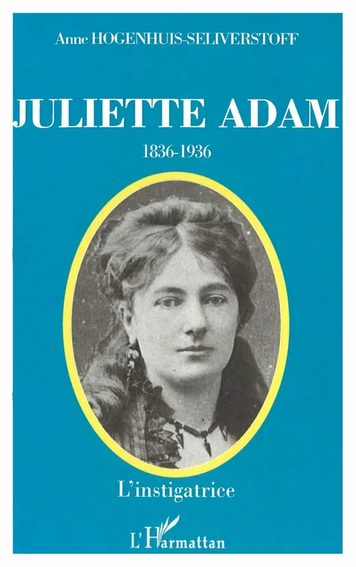 JULIETTE ADAM (1836-1936) - Anne Hogenhuis-Seliverstoff - Editions L'Harmattan