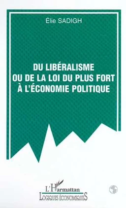 DU LIBÉRALISME OU DE LA LOI DU PLUS FORT À L'ÉCONOMIE POLITIQUE