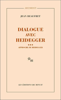 Dialogue avec Heidegger III. Approche de Heidegger