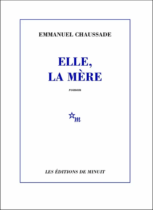 Elle, la mère - Emmanuel Chaussade - Minuit