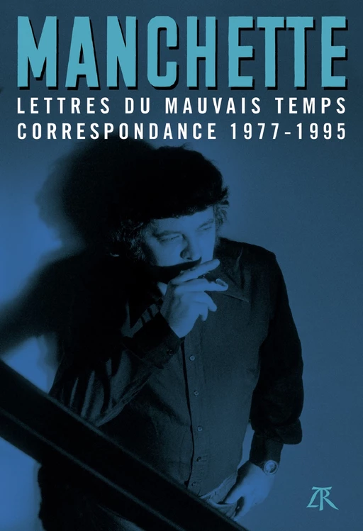 Lettres du mauvais temps. Correspondance 1977-1995 - Jean-Patrick Manchette - Editions de la Table Ronde