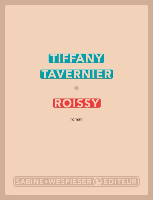 Roissy - Tiffany TAVERNIER - Sabine Wespieser éditeur