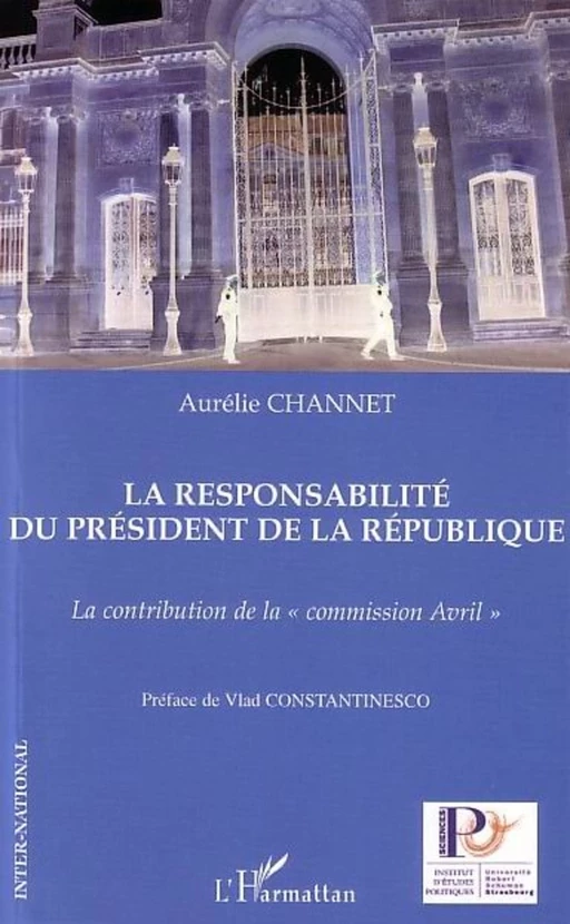 La responsabilité du président de la République - Aurélie Channet - Editions L'Harmattan