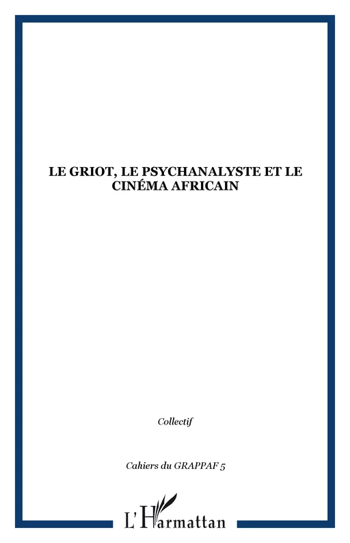 Le griot, le psychanalyste et le cinéma africain -  - Editions L'Harmattan