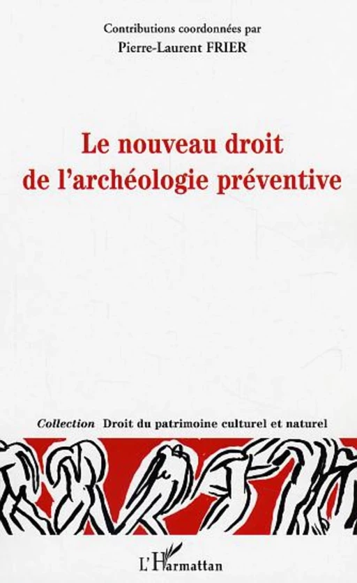 Le nouveau droit de l'archéologie préventive - Jean-David Dreyfus, Emmanuel De Crouy-Chanel, Pierre-Laurent Frier, Jacqueline Morand-Deviller, Philippe Vergain, Vincent Negri, Wanda Diebolt - Editions L'Harmattan