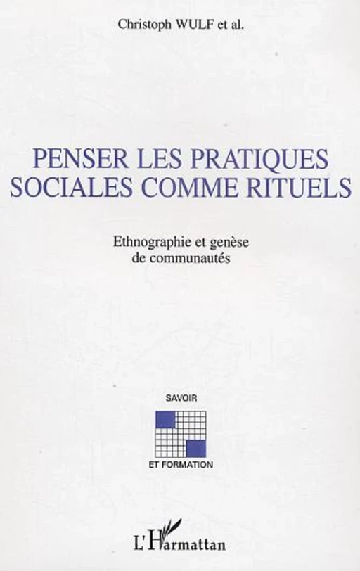 Penser les pratiques sociales comme rituels - Christoph Wulf - Editions L'Harmattan