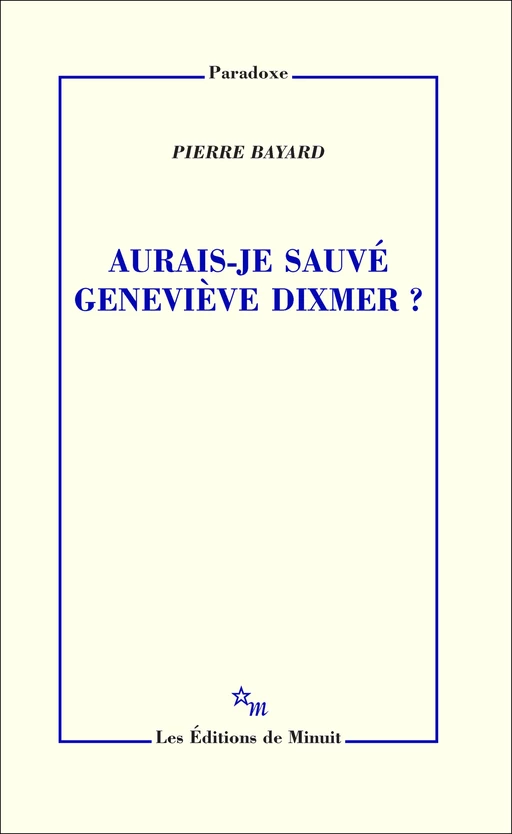 Aurais-je sauvé Geneviève Dixmer ? - Pierre Bayard - Minuit