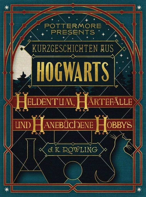 Kurzgeschichten aus Hogwarts: Heldentum, Härtefälle und hanebüchene Hobbys - J.K. Rowling - Pottermore