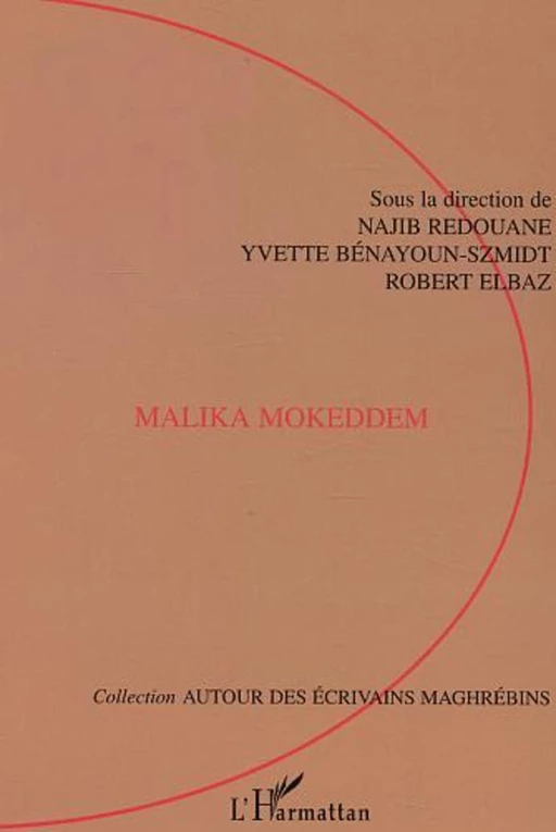 Malika Mokkedem - Yvette Bénayoun-Szmidt, Najib Redouane, Robert Elbaz - Editions L'Harmattan