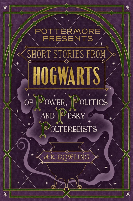 Short Stories from Hogwarts of Power, Politics and Pesky Poltergeists - J.K. Rowling - Pottermore