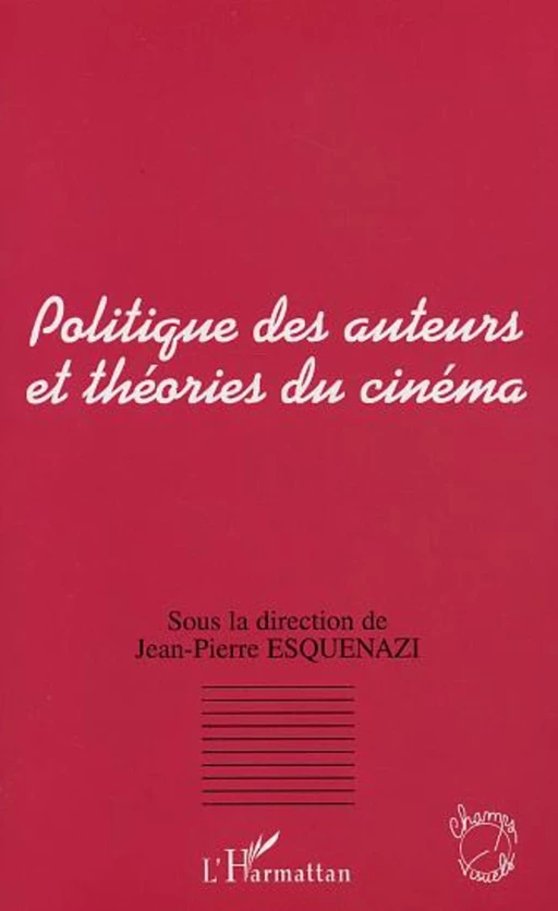 POLITIQUE DES AUTEURS ET THÉORIES DU CINÉMA - Jean-Pierre ESQUENAZI - Editions L'Harmattan