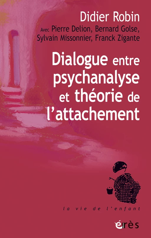 Dialogue entre psychanalyse et théorie de l'attachement - Didier Robin - Eres