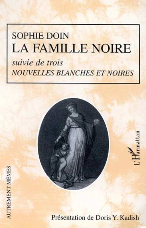 LA FAMILLE NOIRE suivie de trois NOUVELLES BLANCHES ET NOIRES - Sophie Doin - Editions L'Harmattan