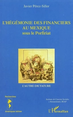 L'Hégémonie des financiers au Mexique sous le Porfiriat