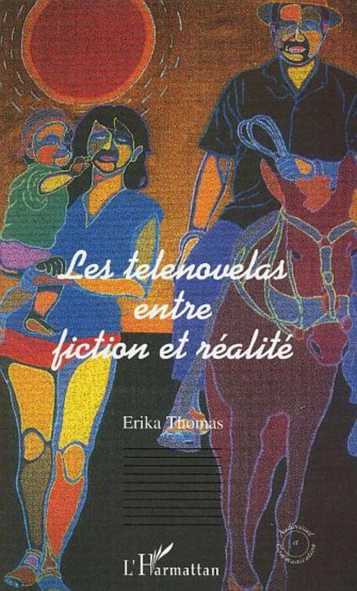 Les telenovelas entre fiction et réalité - Erika Thomas - Editions L'Harmattan