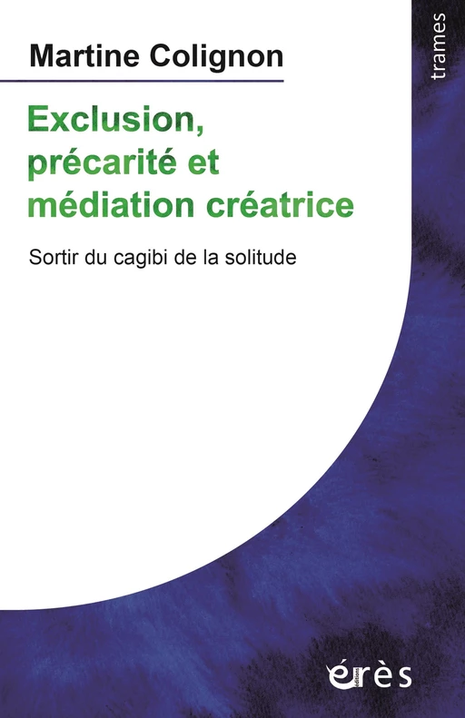 Exclusion, précarité et médiation créatrice - Martine Colignon - Eres