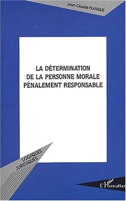 La Détermination de la personne morale pénalement responsable