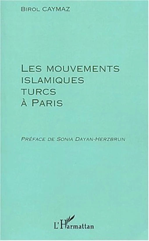 LES MOUVEMENTS ISLAMIQUES TURCS A PARIS - Birol Caymaz - Editions L'Harmattan