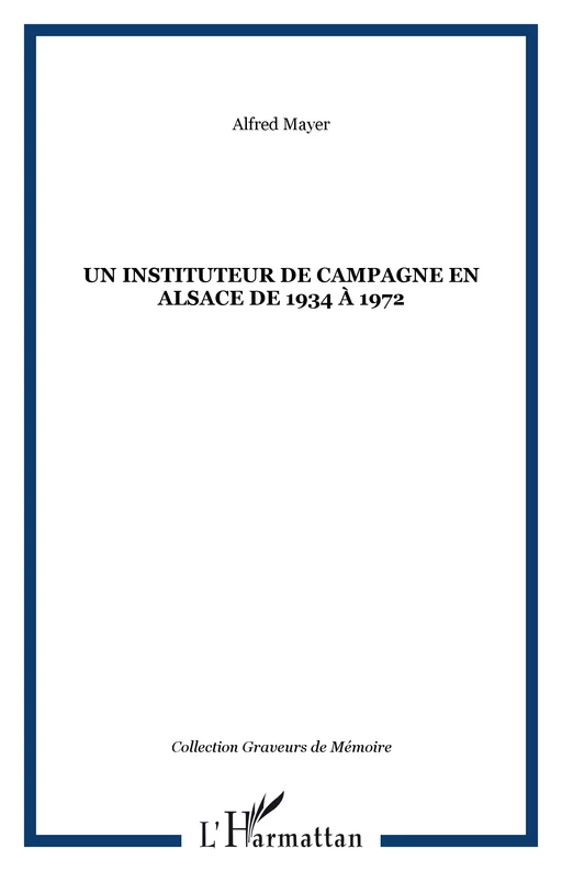 Un instituteur de campagne en Alsace de 1934 à 1972 - Alfred Mayer - Editions L'Harmattan