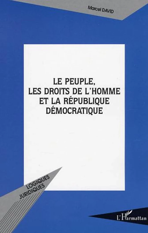 Le peuple, les Droits de l'Homme, et la République Démocratique - Marcel David - Editions L'Harmattan