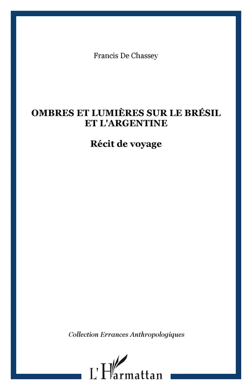 Ombres et lumières sur le Brésil et l'Argentine - Francis de Chassey - Editions L'Harmattan