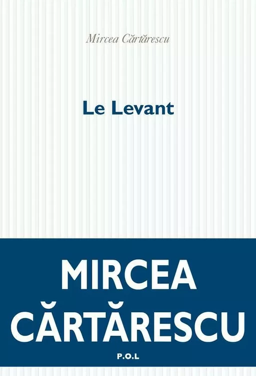 Le Levant - Mircea Cartarescu - POL Editeur