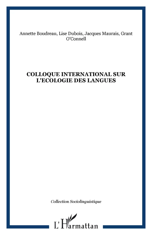 Colloque international sur l'Ecologie des langues - Grant O'Connell, Jacques Maurais, Lise Dubois, Annette Boudreau - Editions L'Harmattan