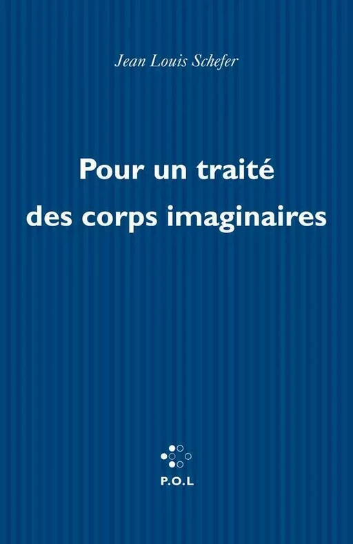 Pour un traité des corps imaginaires - Jean Louis Schefer - POL Editeur