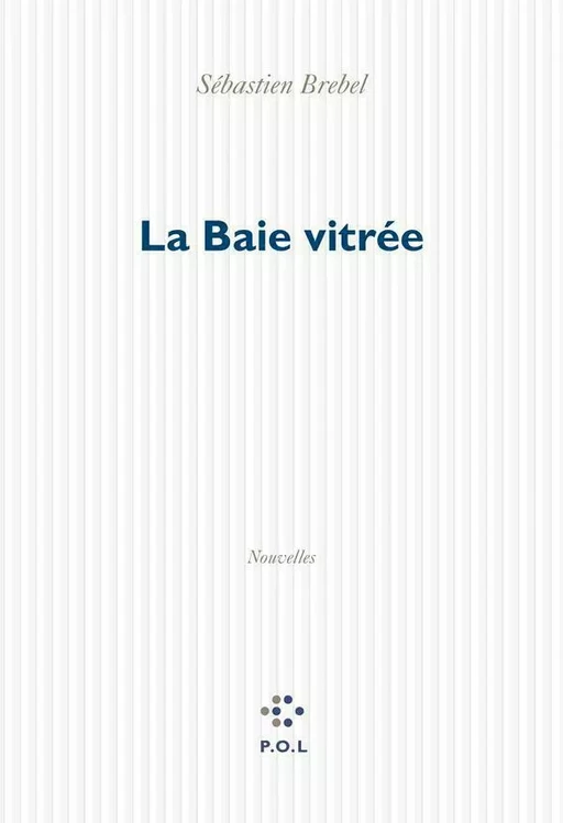 La Baie vitrée - Sébastien Brebel - POL Editeur