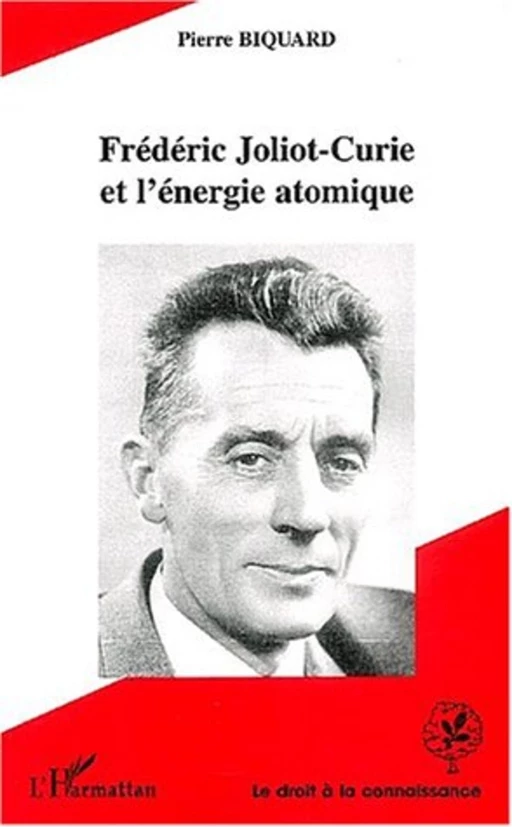 FREDERIC JOLIOT-CURIE ET L'ENERGIE ATOMIQUE - Pierre Biquard - Editions L'Harmattan