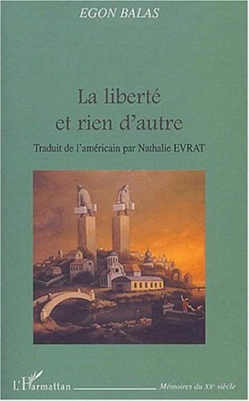 La liberté et rien d'autre - Egon Balas - Editions L'Harmattan