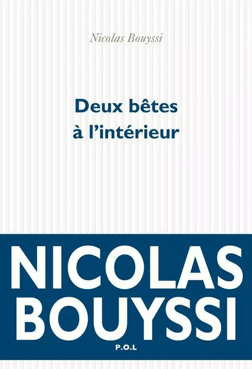 Deux bêtes à l’intérieur - Nicolas Bouyssi - POL Editeur