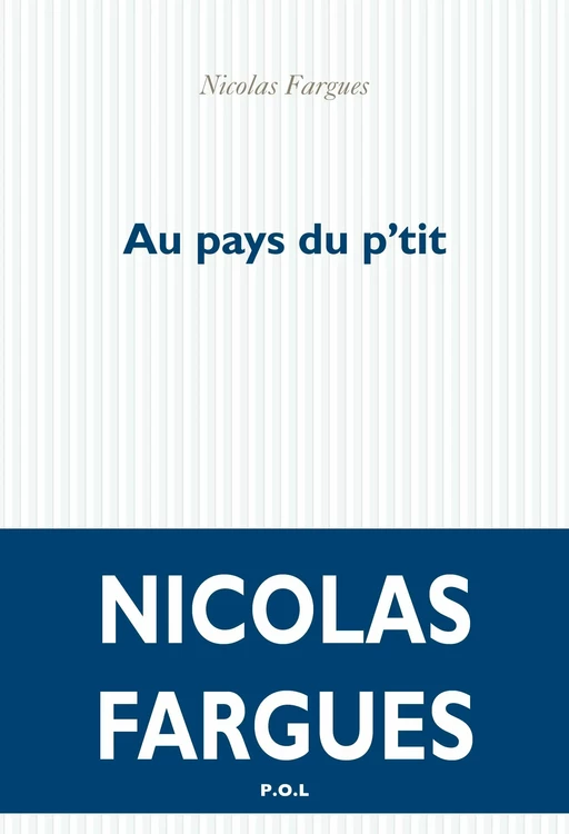 Au pays du p'tit - Nicolas Fargues - POL Editeur