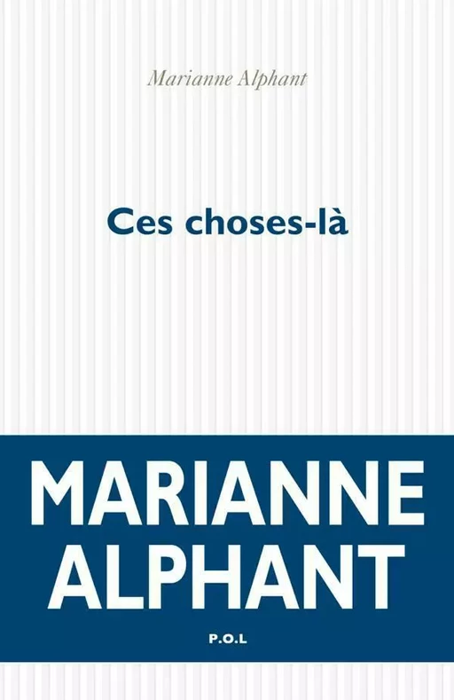 Ces choses-là - Marianne Alphant - POL Editeur