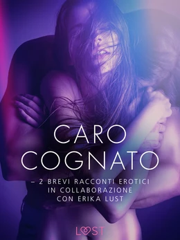 Caro cognato - 2 brevi racconti erotici in collaborazione con Erika Lust