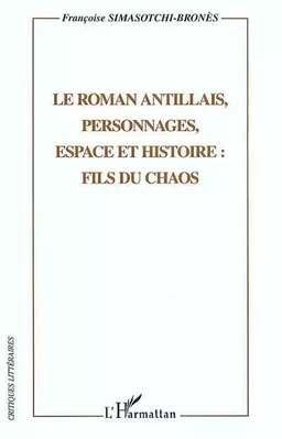 Le roman antillais, personnages, espaces et histoire: fils du chaos