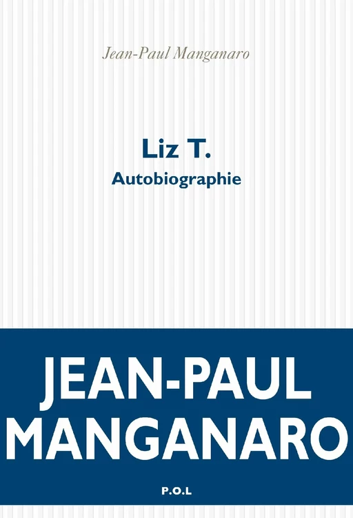 Liz T. Autobiographie - Jean-Paul Manganaro - POL Editeur