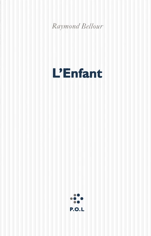 L'Enfant - Raymond Bellour - POL Editeur