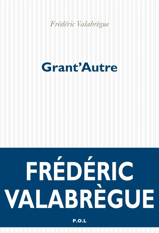 Grant'Autre - Frédéric Valabrègue - POL Editeur