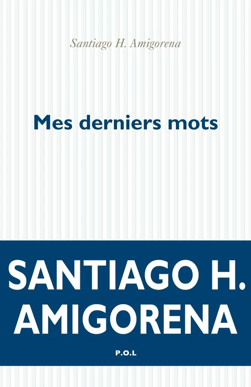 Mes derniers mots - Santiago H. Amigorena - POL Editeur