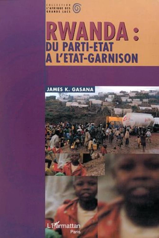 RWANDA : DU PARTI-ÉTAT À L'ÉTAT-GARNISON - James Gasana - Editions L'Harmattan