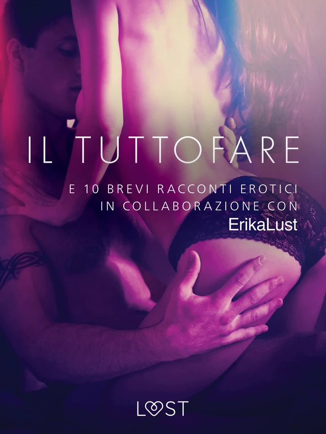 Il Tuttofare - e 10 brevi racconti erotici in collaborazione con Erika Lust - Autori Vari - Saga Egmont International