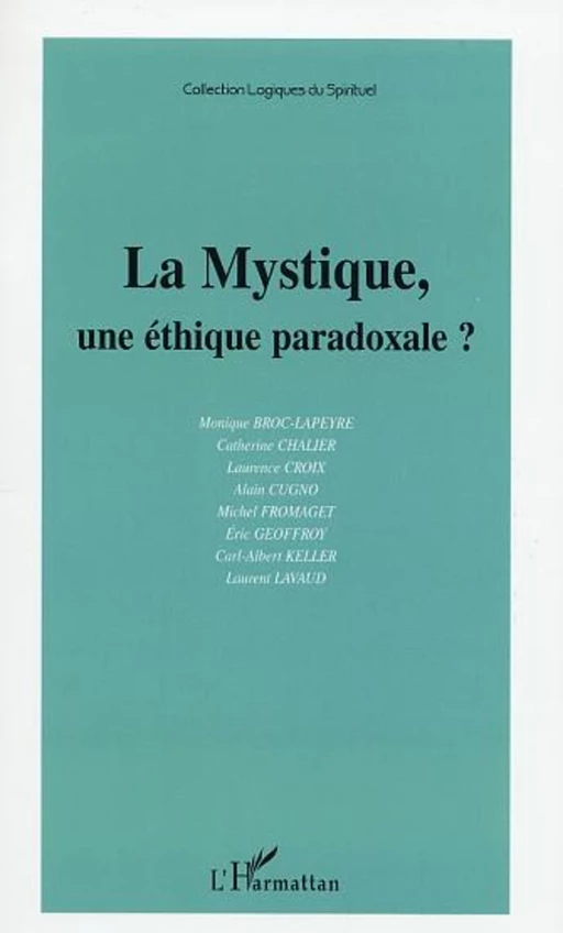 LA MYSTIQUE, UNE ÉTHIQUE PARADOXALE ? - Michel Fromaget, Laurent Lavaud, Carl-Albert Keller, Eric Geoffroy, Alain Cugno, Laurence CROIX, Catherine Chalier, Monique Broc-Lapeyre - Editions L'Harmattan