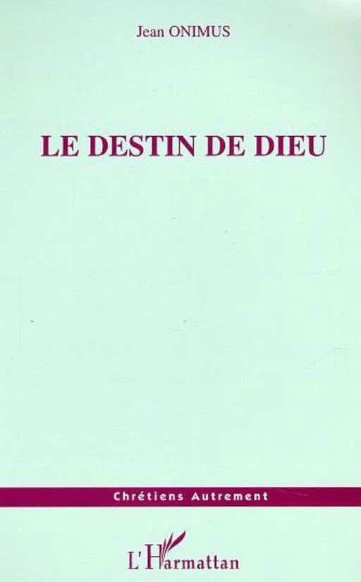 Le destin de Dieu - Jean Onimus - Editions L'Harmattan