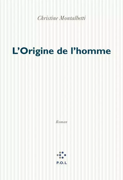 L'Origine de l'homme - Christine Montalbetti - POL Editeur